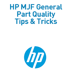 HP MJF General Part Quality Tips & Tricks