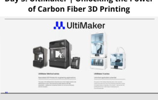 Day 3: UltiMaker | Unlocking the Power of Carbon Fiber 3D Printing